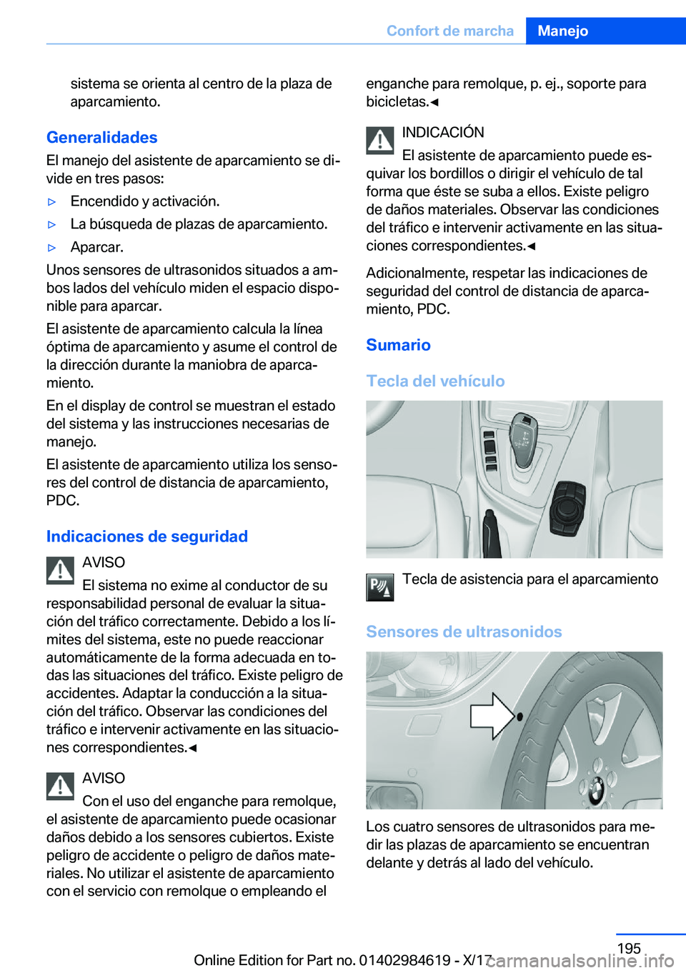BMW 4 SERIES GRAN COUPE 2018  Manuales de Empleo (in Spanish) �s�i�s�t�e�m�a� �s�e� �o�r�i�e�n�t�a� �a�l� �c�e�n�t�r�o� �d�e� �l�a� �p�l�a�z�a� �d�e
�a�p�a�r�c�a�m�i�e�n�t�o�.
�G�e�n�e�r�a�l�i�d�a�d�e�s
�E�l� �m�a�n�e�j�o� �d�e�l� �a�s�i�s�t�e�n�t�e� �d�e� �a�p�