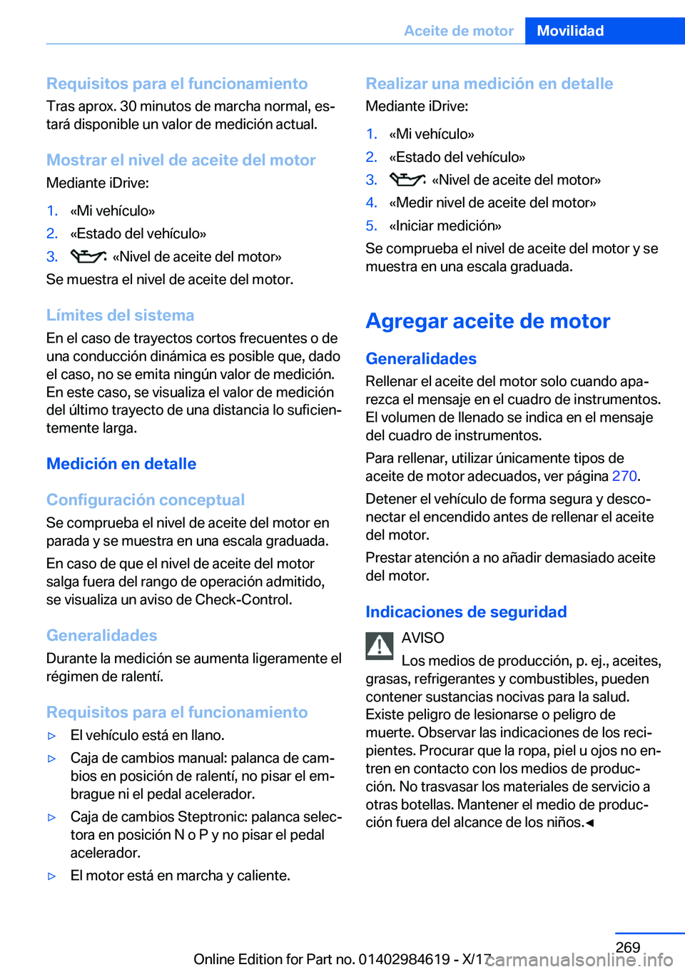 BMW 4 SERIES GRAN COUPE 2018  Manuales de Empleo (in Spanish) �R�e�q�u�i�s�i�t�o�s��p�a�r�a��e�l��f�u�n�c�i�o�n�a�m�i�e�n�t�o
�T�r�a�s� �a�p�r�o�x�.� �3�0� �m�i�n�u�t�o�s� �d�e� �m�a�r�c�h�a� �n�o�r�m�a�l�,� �e�sª �t�a�r�