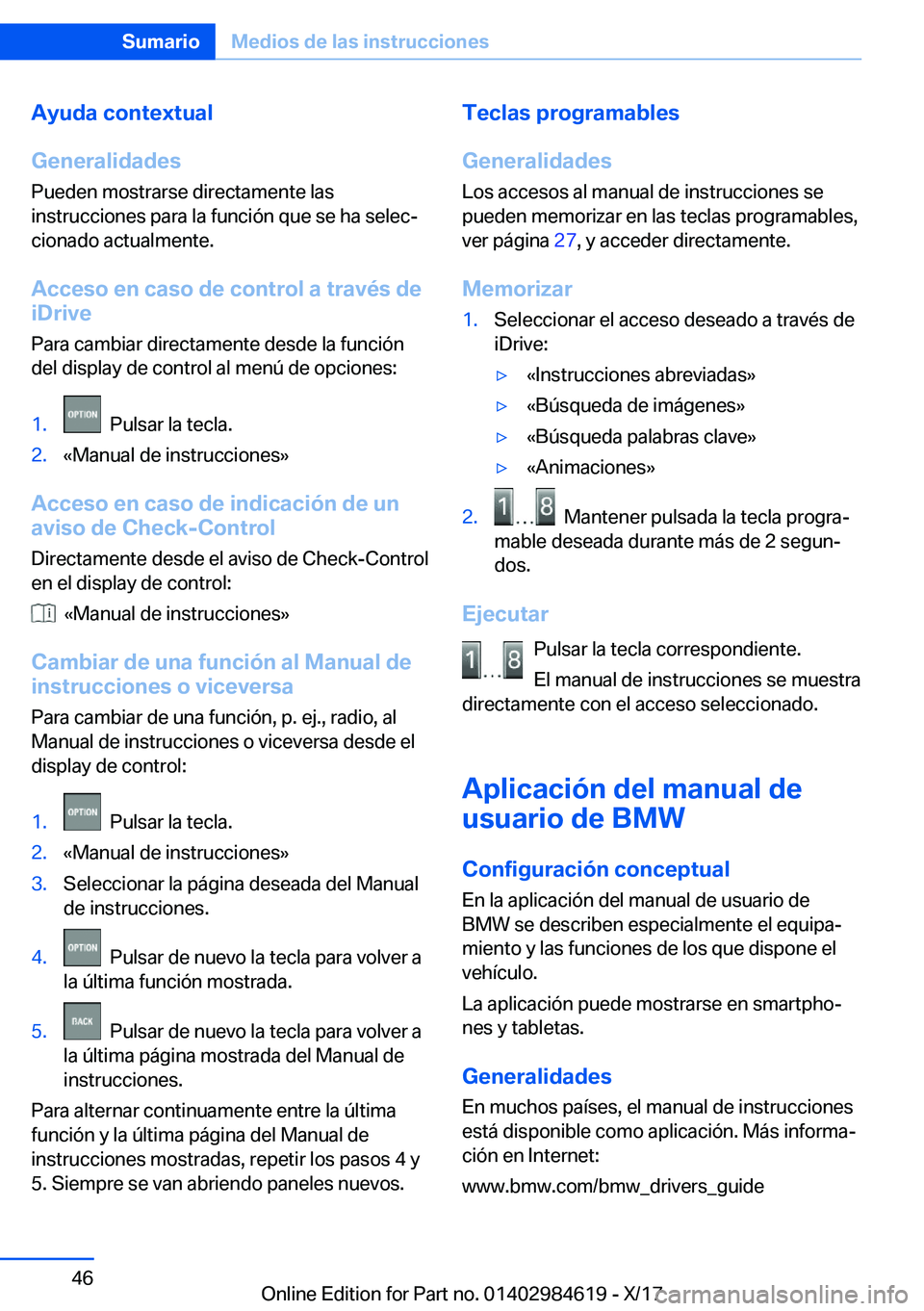 BMW 4 SERIES GRAN COUPE 2018  Manuales de Empleo (in Spanish) �A�y�u�d�a��c�o�n�t�e�x�t�u�a�l
�G�e�n�e�r�a�l�i�d�a�d�e�s
�P�u�e�d�e�n� �m�o�s�t�r�a�r�s�e� �d�i�r�e�c�t�a�m�e�n�t�e� �l�a�s
�i�n�s�t�r�u�c�c�i�o�n�e�s� �p�a�r�a� �l�a� �f�u�n�c�i�