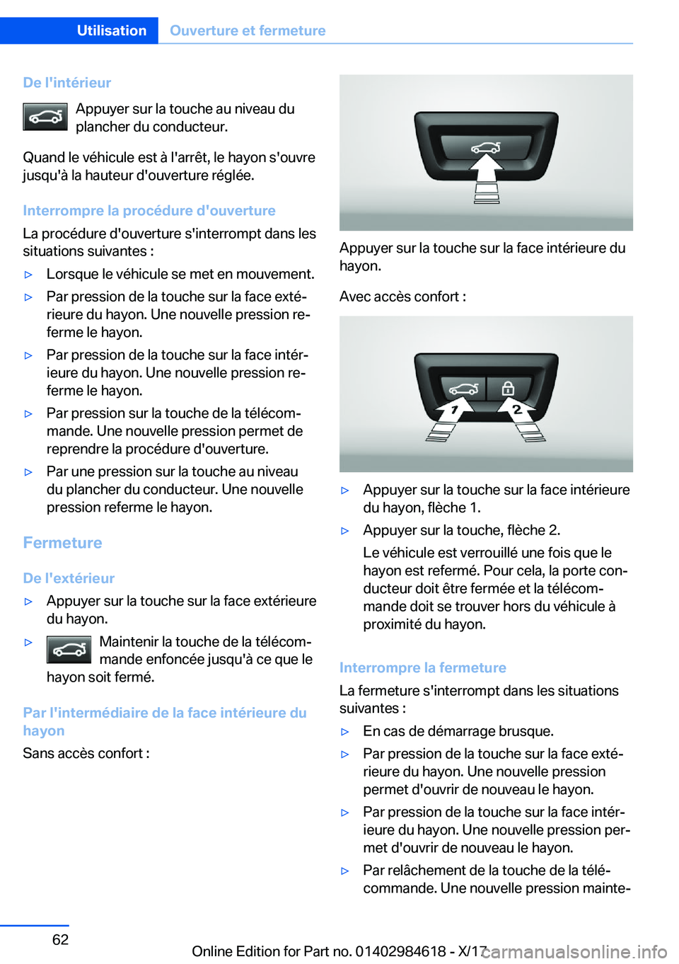 BMW 4 SERIES GRAN COUPE 2018  Notices Demploi (in French) �D�e��l�'�i�n�t�é�r�i�e�u�r�A�p�p�u�y�e�r� �s�u�r� �l�a� �t�o�u�c�h�e� �a�u� �n�i�v�e�a�u� �d�u�p�l�a�n�c�h�e�r� �d�u� �c�o�n�d�u�c�t�e�u�r�.
�Q�u�a�n�d� �l�e� �v�é�h�i�c�u�l�e� �e�s�t� �