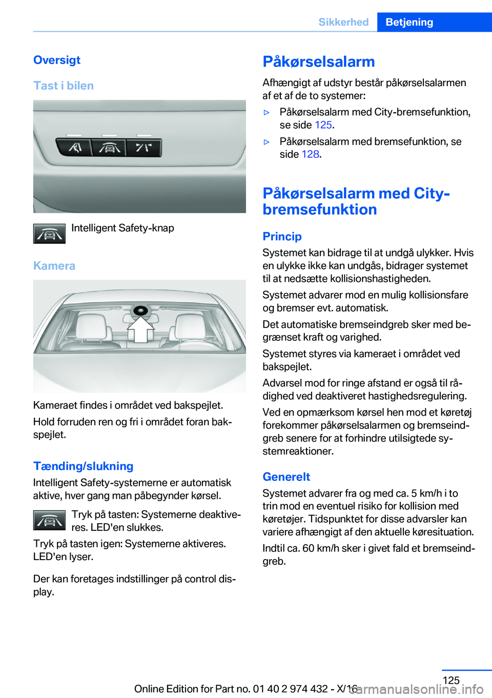 BMW 4 SERIES GRAN COUPE 2017  InstruktionsbØger (in Danish) �O�v�e�r�s�i�g�t
�T�a�s�t��i��b�i�l�e�n
�I�n�t�e�l�l�i�g�e�n�t� �S�a�f�e�t�y�-�k�n�a�p
�K�a�m�e�r�a
�K�a�m�e�r�a�e�t� �f�i�n�d�e�s� �i� �o�m�r�å�d�e�t� �v�e�d� �b�a�k�s�p�e�j�l�e�t�. �H�o�l�d� �f�o