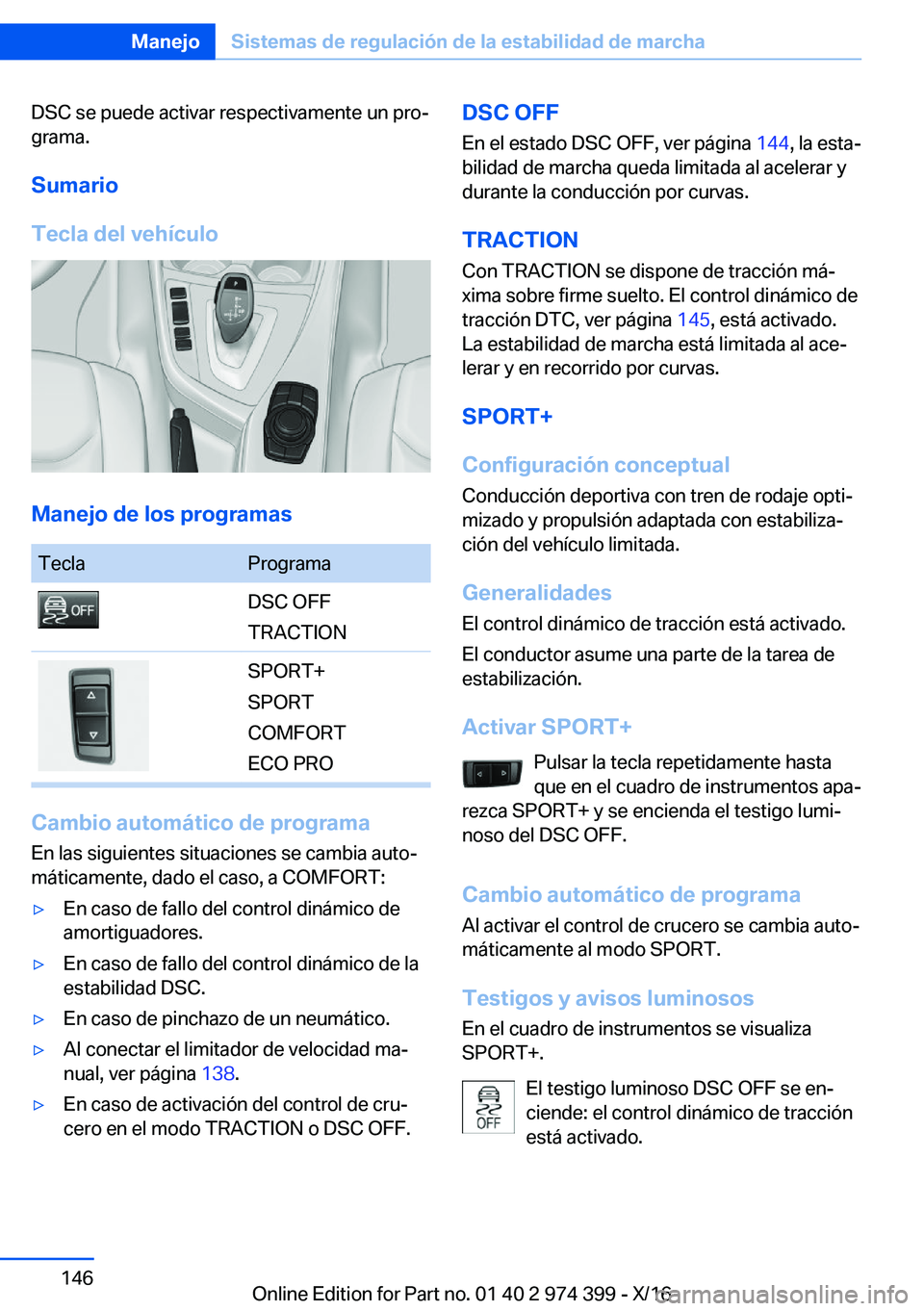 BMW 4 SERIES GRAN COUPE 2017  Manuales de Empleo (in Spanish) �D�S�C� �s�e� �p�u�e�d�e� �a�c�t�i�v�a�r� �r�e�s�p�e�c�t�i�v�a�m�e�n�t�e� �u�n� �p�r�oª
�g�r�a�m�a�.
�S�u�m�a�r�i�o
�T�e�c�l�a��d�e�l��v�e�h�