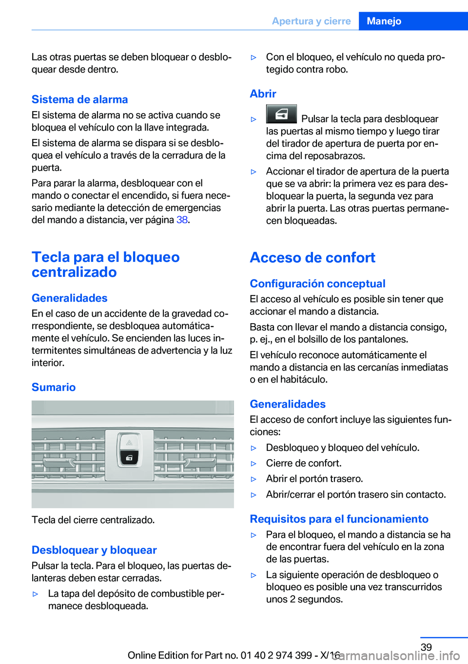 BMW 4 SERIES GRAN COUPE 2017  Manuales de Empleo (in Spanish) �L�a�s� �o�t�r�a�s� �p�u�e�r�t�a�s� �s�e� �d�e�b�e�n� �b�l�o�q�u�e�a�r� �o� �d�e�s�b�l�oª
�q�u�e�a�r� �d�e�s�d�e� �d�e�n�t�r�o�.
�S�i�s�t�e�m�a��d�e��a�l�a�r�m�a
�E�l� �s�i�s�t�e�m�a� �d�e� �a�l�a