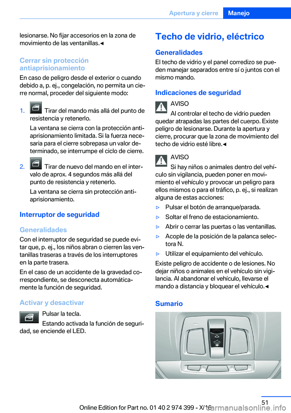 BMW 4 SERIES GRAN COUPE 2017  Manuales de Empleo (in Spanish) �l�e�s�i�o�n�a�r�s�e�.� �N�o� �f�i�j�a�r� �a�c�c�e�s�o�r�i�o�s� �e�n� �l�a� �z�o�n�a� �d�e
�m�o�v�i�m�i�e�n�t�o� �d�e� �l�a�s� �v�e�n�t�a�n�i�l�l�a�s�.