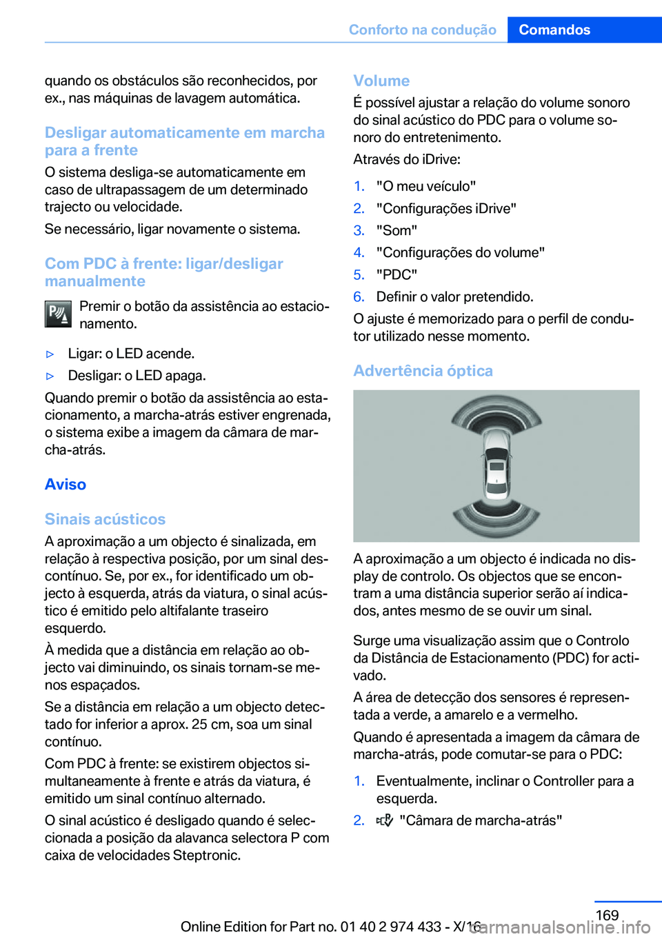 BMW 4 SERIES GRAN COUPE 2017  Manual do condutor (in Portuguese) �q�u�a�n�d�o� �o�s� �o�b�s�t�á�c�u�l�o�s� �s�ã�o� �r�e�c�o�n�h�e�c�i�d�o�s�,� �p�o�r�e�x�.�,� �n�a�s� �m�á�q�u�i�n�a�s� �d�e� �l�a�v�a�g�e�m� �a�u�t�o�m�á�t�i�c�a�.
�D�e�s�l�i�g�a�r��a�u�t�o�m�a�