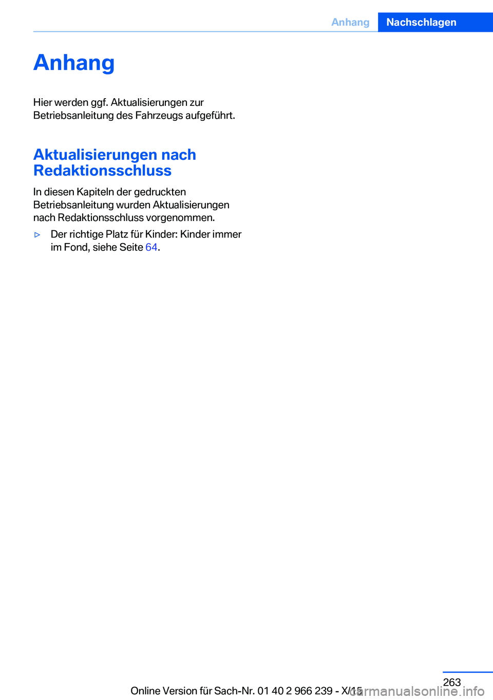 BMW 4 SERIES GRAN COUPE 2016  Betriebsanleitungen (in German) AnhangHier werden ggf. Aktualisierungen zur
Betriebsanleitung des Fahrzeugs aufgeführt.
Aktualisierungen nach
Redaktionsschluss
In diesen Kapiteln der gedruckten
Betriebsanleitung wurden Aktualisieru