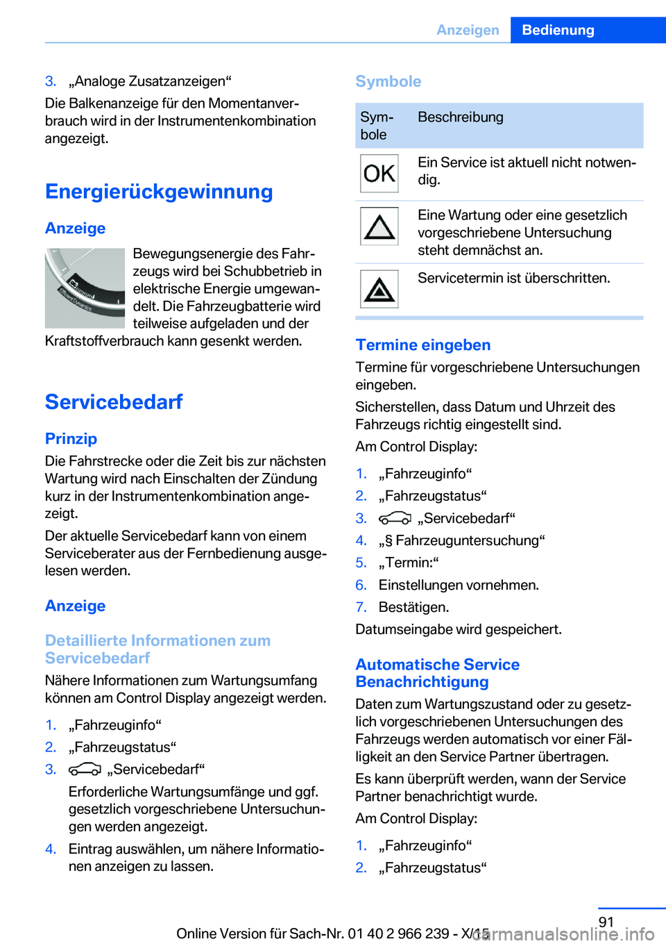 BMW 4 SERIES GRAN COUPE 2016 Betriebsanleitungen (in German) 3.„Analoge Zusatzanzeigen“
Die Balkenanzeige für den Momentanver‐
brauch wird in der Instrumentenkombination
angezeigt.
Energierückgewinnung Anzeige Bewegungsenergie des Fahr‐
zeugs wird bei BMW 4 SERIES GRAN COUPE 2016 Betriebsanleitungen (in German) 3.„Analoge Zusatzanzeigen“
Die Balkenanzeige für den Momentanver‐
brauch wird in der Instrumentenkombination
angezeigt.
Energierückgewinnung Anzeige Bewegungsenergie des Fahr‐
zeugs wird bei