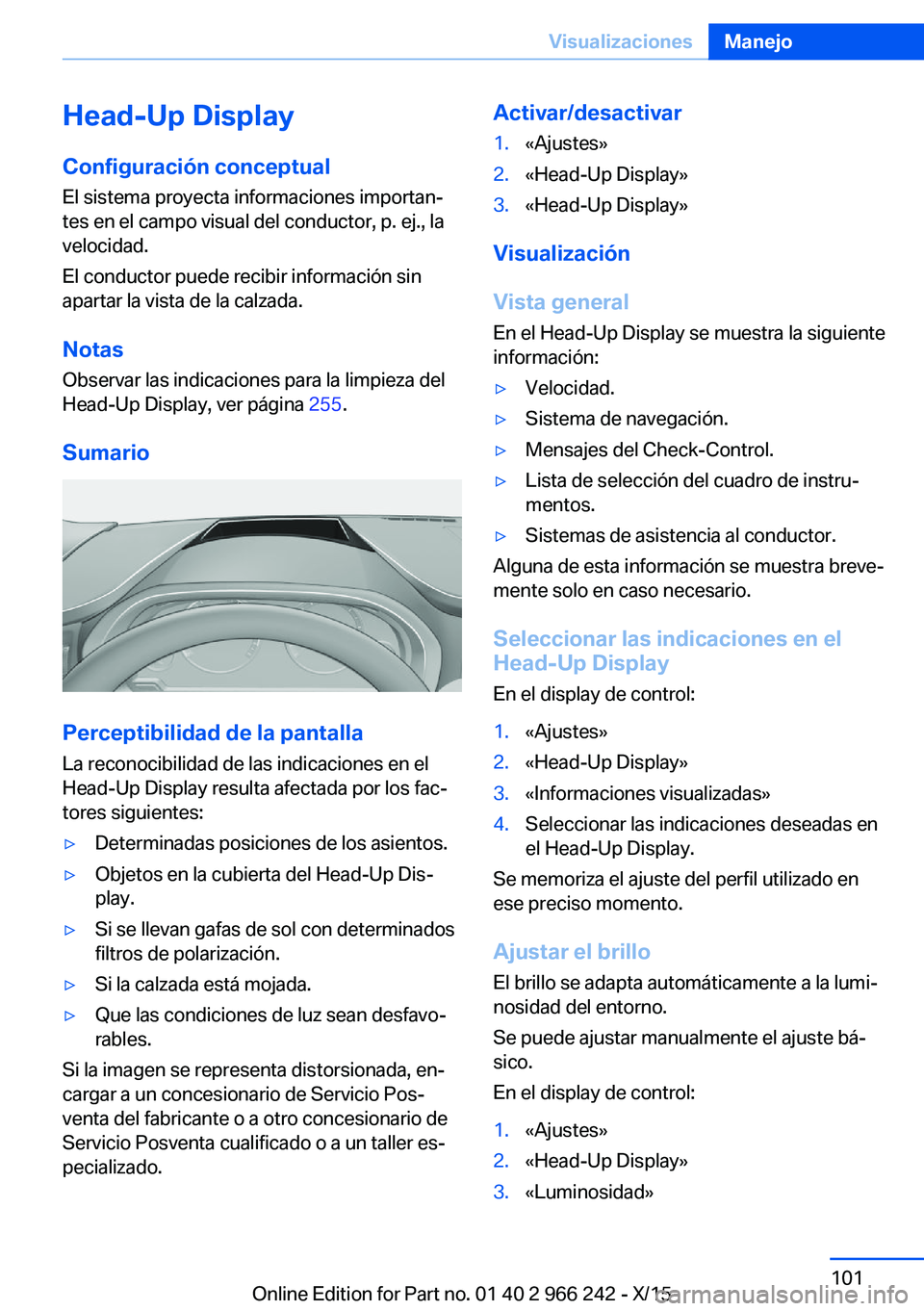 BMW 4 SERIES GRAN COUPE 2016  Manuales de Empleo (in Spanish) Head-Up DisplayConfiguración conceptual
El sistema proyecta informaciones importan‐
tes en el campo visual del conductor, p. ej., la
velocidad.
El conductor puede recibir información sin
apartar l