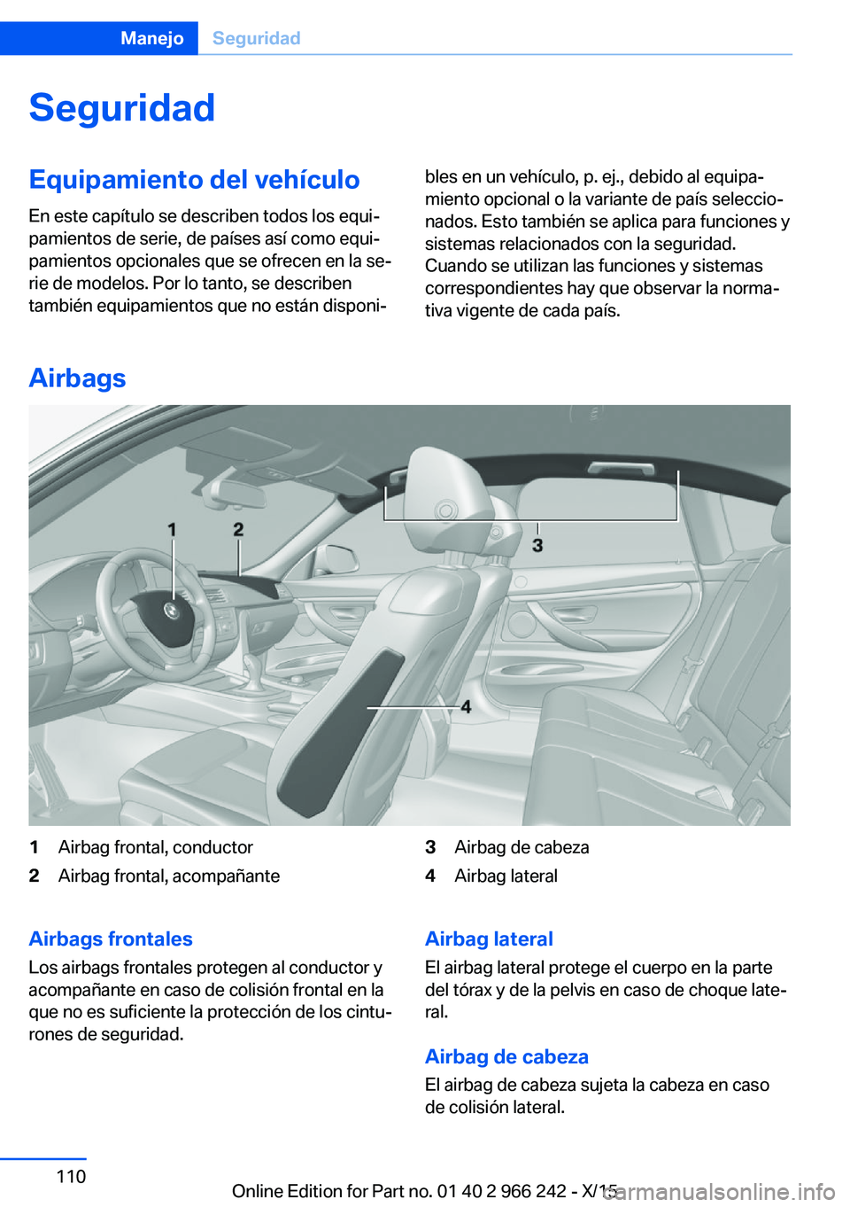 BMW 4 SERIES GRAN COUPE 2016  Manuales de Empleo (in Spanish) SeguridadEquipamiento del vehículoEn este capítulo se describen todos los equi‐
pamientos de serie, de países así como equi‐
pamientos opcionales que se ofrecen en la se‐
rie de modelos. Por