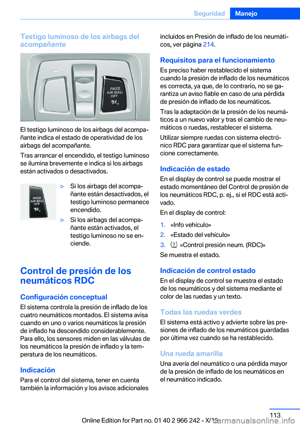 BMW 4 SERIES GRAN COUPE 2016  Manuales de Empleo (in Spanish) Testigo luminoso de los airbags del
acompañante
El testigo luminoso de los airbags del acompa‐
ñante indica el estado de operatividad de los
airbags del acompañante.
Tras arrancar el encendido, e
