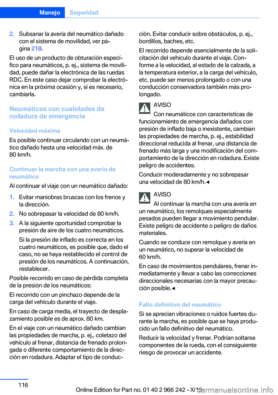 BMW 4 SERIES GRAN COUPE 2016  Manuales de Empleo (in Spanish) 2.Subsanar la avería del neumático dañado
con el sistema de movilidad, ver pá‐
gina  218.
El uso de un producto de obturación especí‐
fico para neumáticos, p. ej., sistema de movili‐
dad,