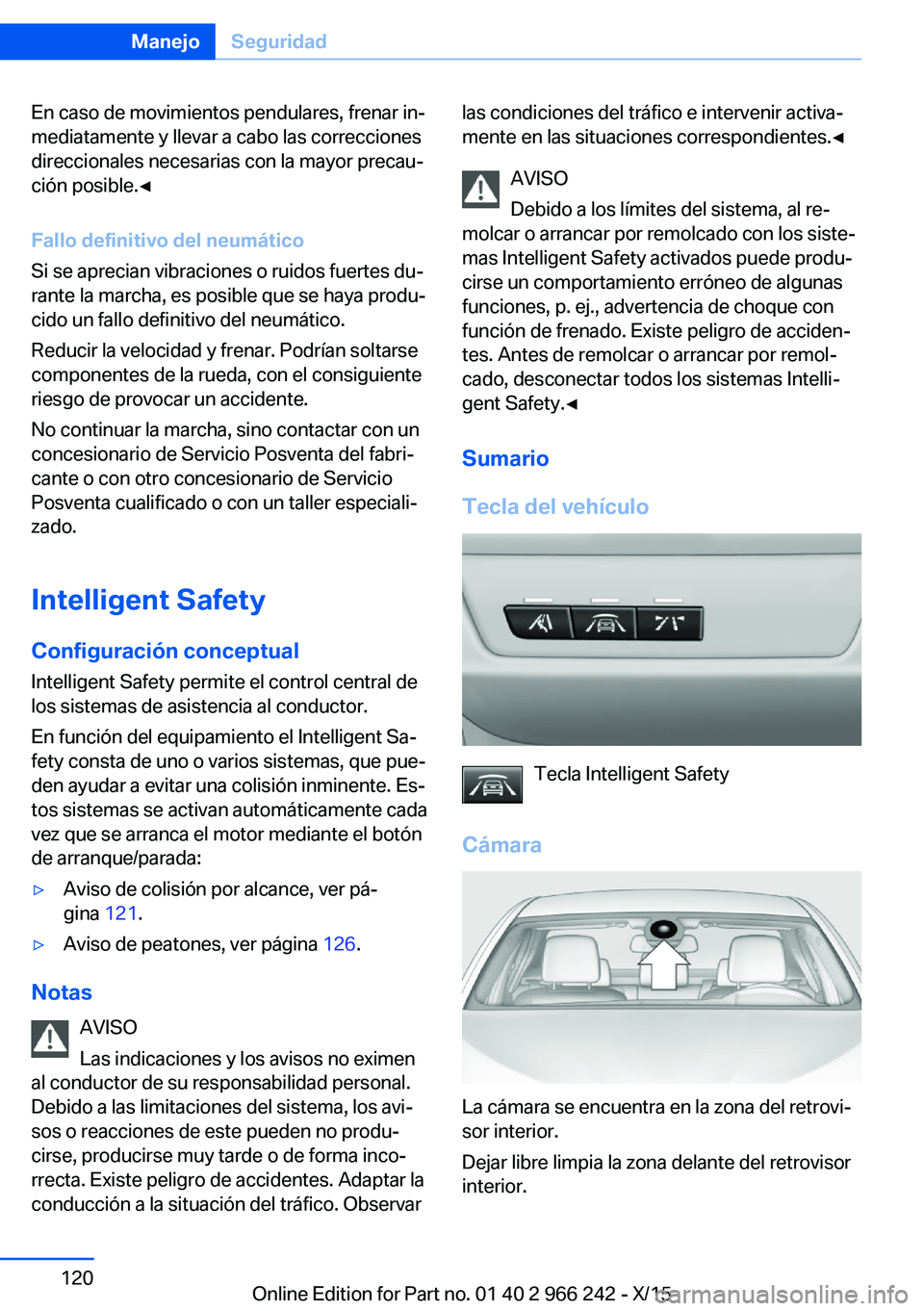 BMW 4 SERIES GRAN COUPE 2016  Manuales de Empleo (in Spanish) En caso de movimientos pendulares, frenar in‐
mediatamente y llevar a cabo las correcciones
direccionales necesarias con la mayor precau‐
ción posible.◀
Fallo definitivo del neumático
Si se ap
