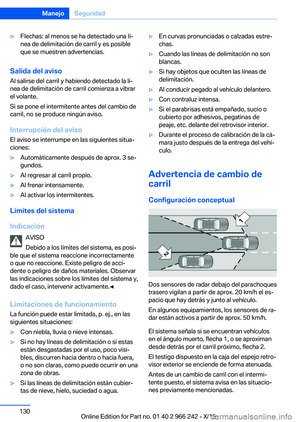 BMW 4 SERIES GRAN COUPE 2016  Manuales de Empleo (in Spanish) ▷Flechas: al menos se ha detectado una lí‐
nea de delimitación de carril y es posible
que se muestren advertencias.
Salida del aviso
Al salirse del carril y habiendo detectado la lí‐
nea de d