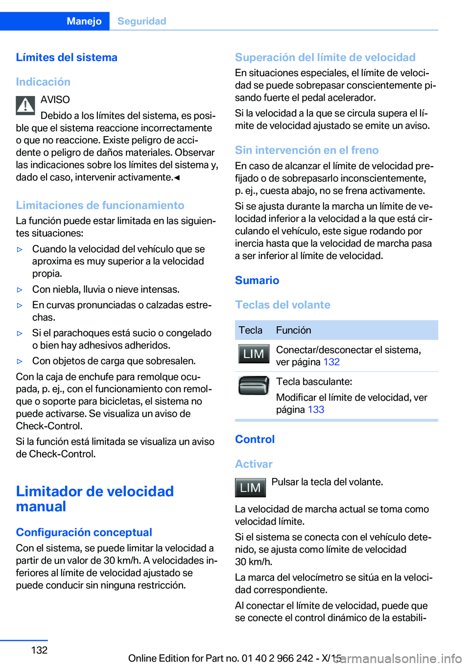 BMW 4 SERIES GRAN COUPE 2016  Manuales de Empleo (in Spanish) Límites del sistema
Indicación AVISO
Debido a los límites del sistema, es posi‐
ble que el sistema reaccione incorrectamente
o que no reaccione. Existe peligro de acci‐
dente o peligro de daño