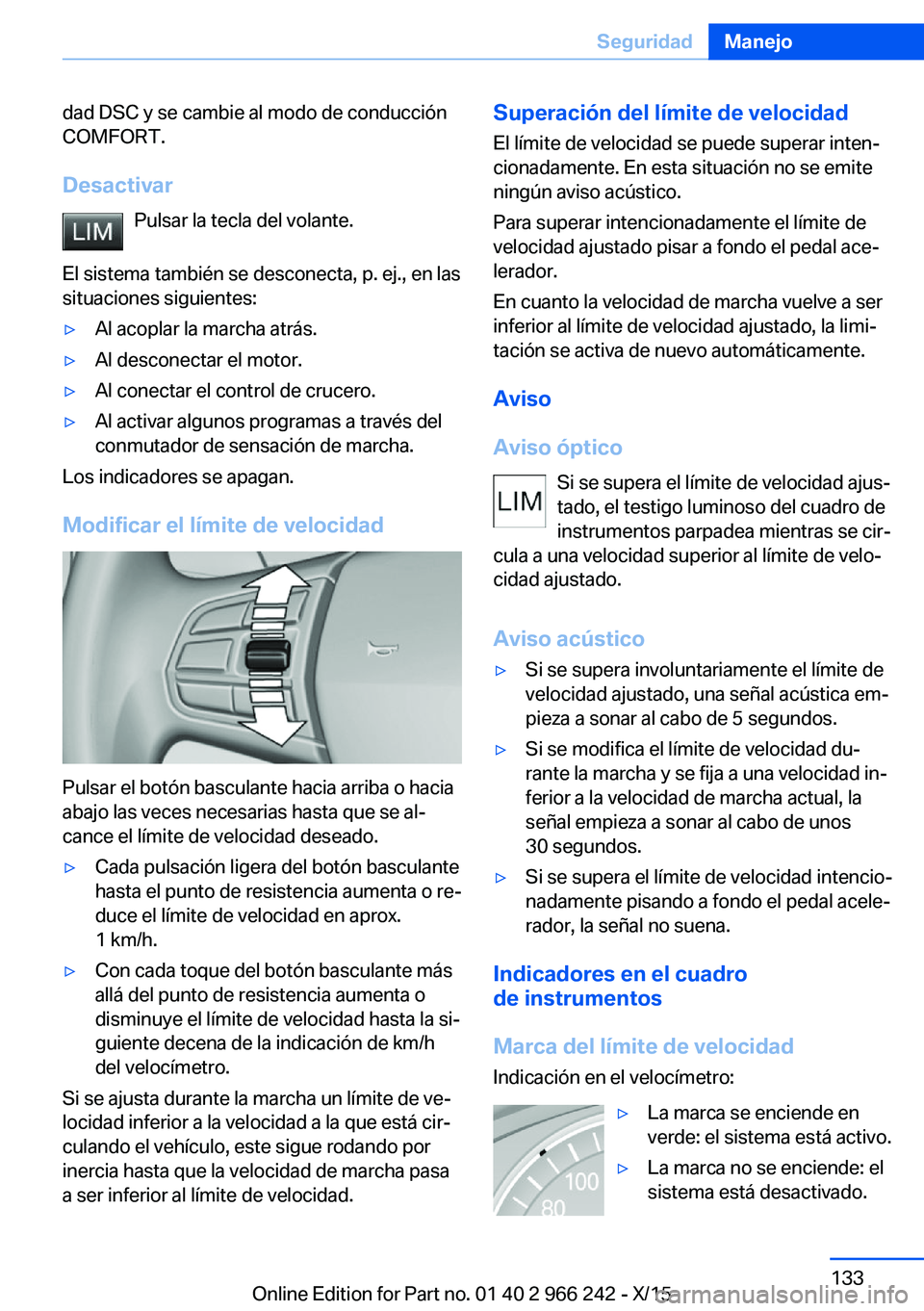 BMW 4 SERIES GRAN COUPE 2016  Manuales de Empleo (in Spanish) dad DSC y se cambie al modo de conducción
COMFORT.
Desactivar Pulsar la tecla del volante.
El sistema también se desconecta, p. ej., en las situaciones siguientes:▷Al acoplar la marcha atrás.▷A