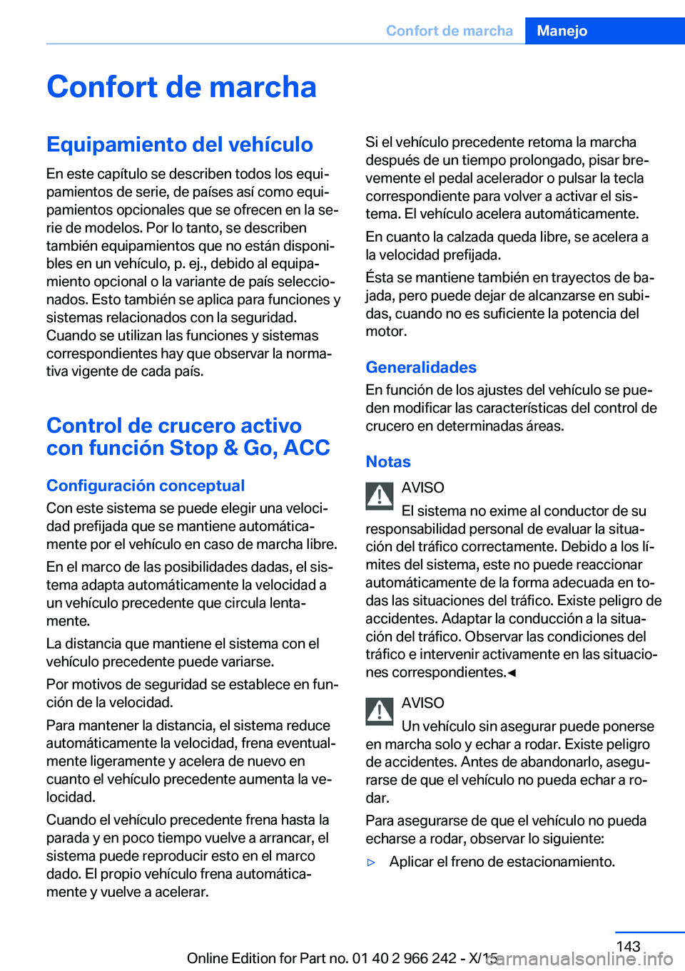 BMW 4 SERIES GRAN COUPE 2016  Manuales de Empleo (in Spanish) Confort de marchaEquipamiento del vehículo
En este capítulo se describen todos los equi‐
pamientos de serie, de países así como equi‐
pamientos opcionales que se ofrecen en la se‐
rie de mod