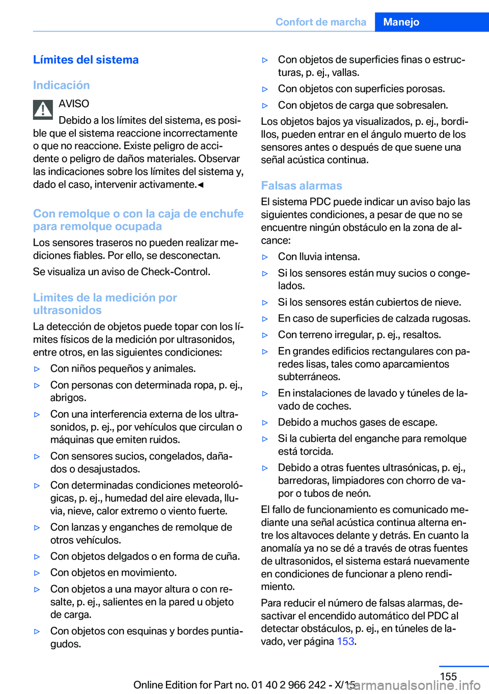 BMW 4 SERIES GRAN COUPE 2016  Manuales de Empleo (in Spanish) Límites del sistema
Indicación AVISO
Debido a los límites del sistema, es posi‐
ble que el sistema reaccione incorrectamente
o que no reaccione. Existe peligro de acci‐
dente o peligro de daño
