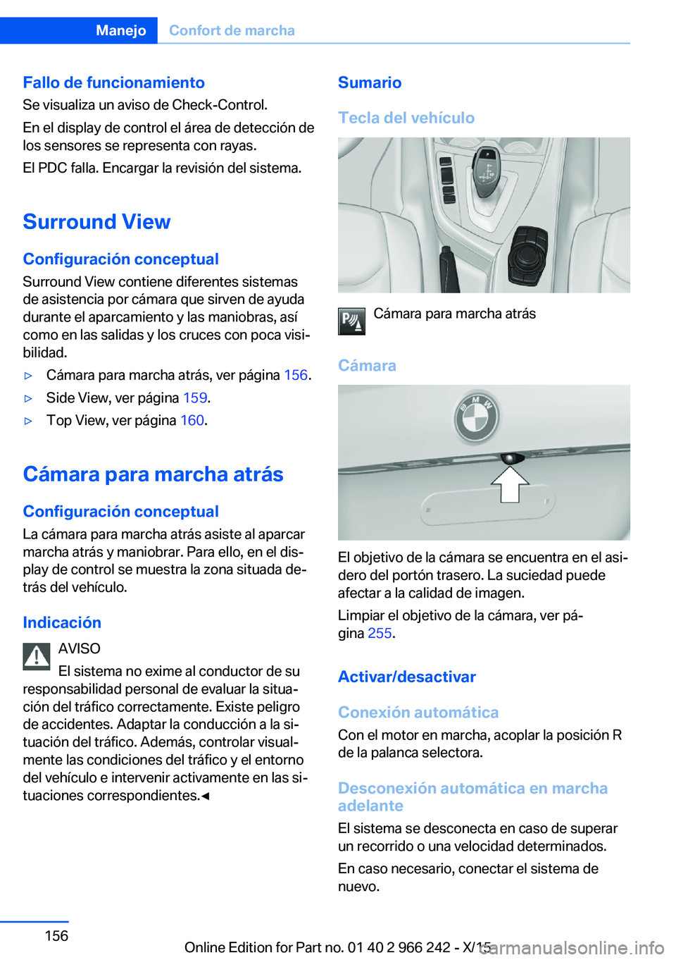 BMW 4 SERIES GRAN COUPE 2016  Manuales de Empleo (in Spanish) Fallo de funcionamiento
Se visualiza un aviso de Check-Control.
En el display de control el área de detección de los sensores se representa con rayas.
El PDC falla. Encargar la revisión del sistema