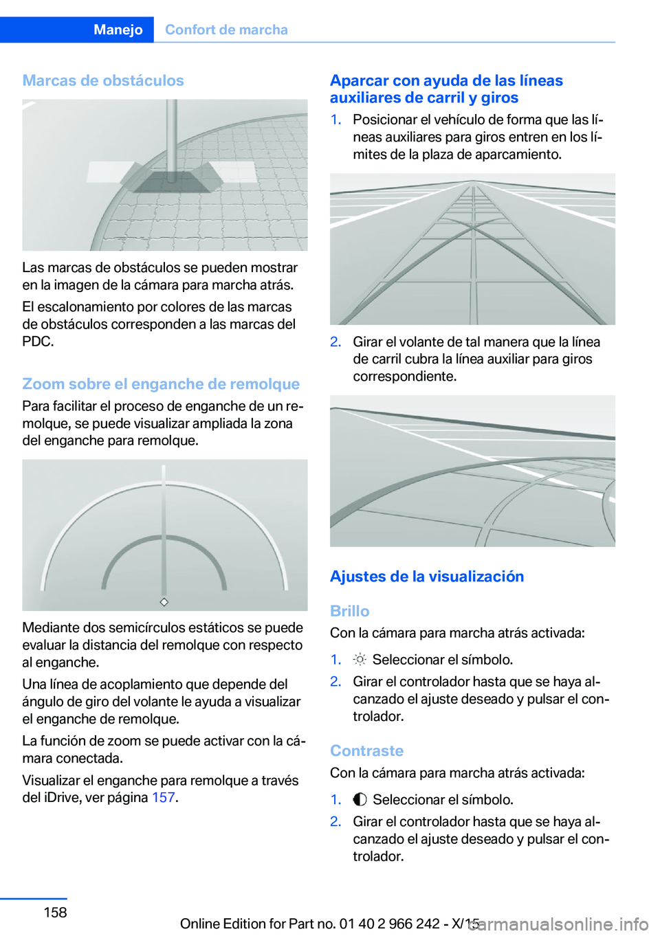 BMW 4 SERIES GRAN COUPE 2016  Manuales de Empleo (in Spanish) Marcas de obstáculos
Las marcas de obstáculos se pueden mostrar
en la imagen de la cámara para marcha atrás.
El escalonamiento por colores de las marcas
de obstáculos corresponden a las marcas de