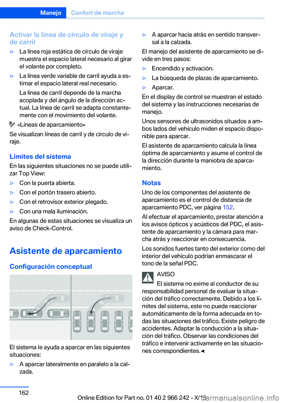 BMW 4 SERIES GRAN COUPE 2016  Manuales de Empleo (in Spanish) Activar la línea de círculo de viraje yde carril▷La línea roja estática de círculo de viraje
muestra el espacio lateral necesario al girar
el volante por completo.▷La línea verde variable de