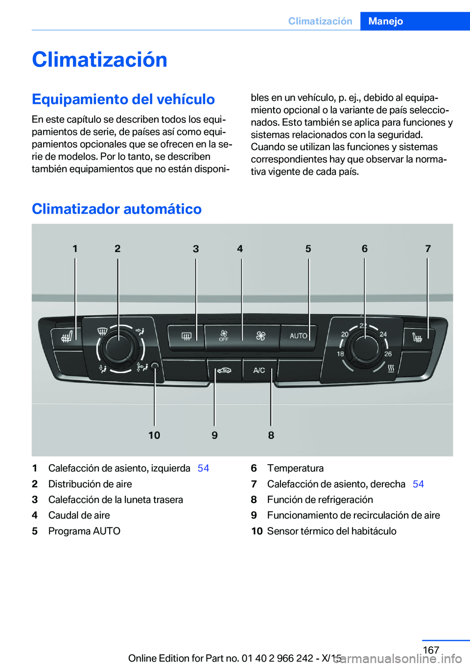 BMW 4 SERIES GRAN COUPE 2016  Manuales de Empleo (in Spanish) ClimatizaciónEquipamiento del vehículo
En este capítulo se describen todos los equi‐
pamientos de serie, de países así como equi‐
pamientos opcionales que se ofrecen en la se‐
rie de modelo