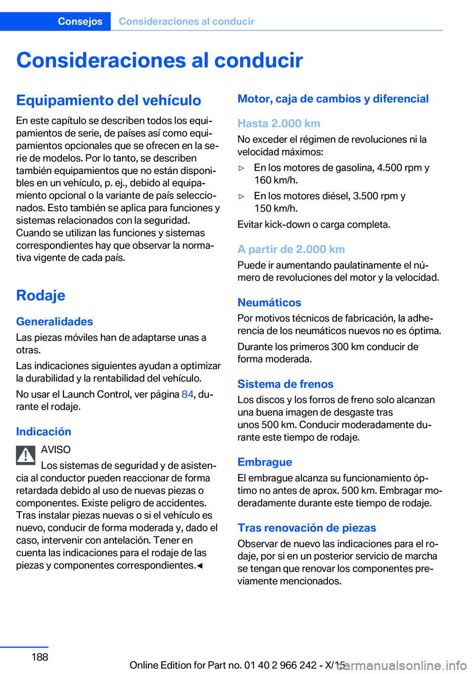 BMW 4 SERIES GRAN COUPE 2016  Manuales de Empleo (in Spanish) Consideraciones al conducirEquipamiento del vehículo
En este capítulo se describen todos los equi‐
pamientos de serie, de países así como equi‐
pamientos opcionales que se ofrecen en la se‐
