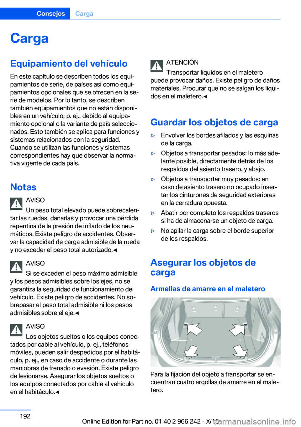 BMW 4 SERIES GRAN COUPE 2016  Manuales de Empleo (in Spanish) CargaEquipamiento del vehículoEn este capítulo se describen todos los equi‐
pamientos de serie, de países así como equi‐
pamientos opcionales que se ofrecen en la se‐
rie de modelos. Por lo 