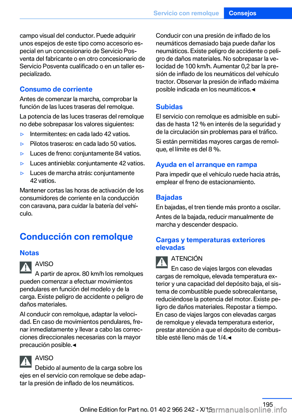 BMW 4 SERIES GRAN COUPE 2016  Manuales de Empleo (in Spanish) campo visual del conductor. Puede adquirir
unos espejos de este tipo como accesorio es‐
pecial en un concesionario de Servicio Pos‐
venta del fabricante o en otro concesionario de
Servicio Posvent