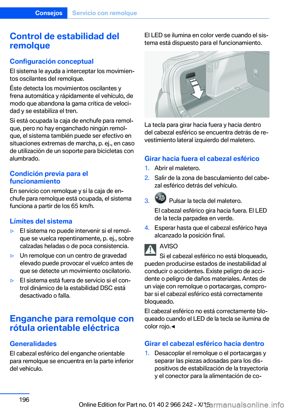 BMW 4 SERIES GRAN COUPE 2016  Manuales de Empleo (in Spanish) Control de estabilidad del
remolque
Configuración conceptual El sistema le ayuda a interceptar los movimien‐
tos oscilantes del remolque.
Éste detecta los movimientos oscilantes y
frena automátic