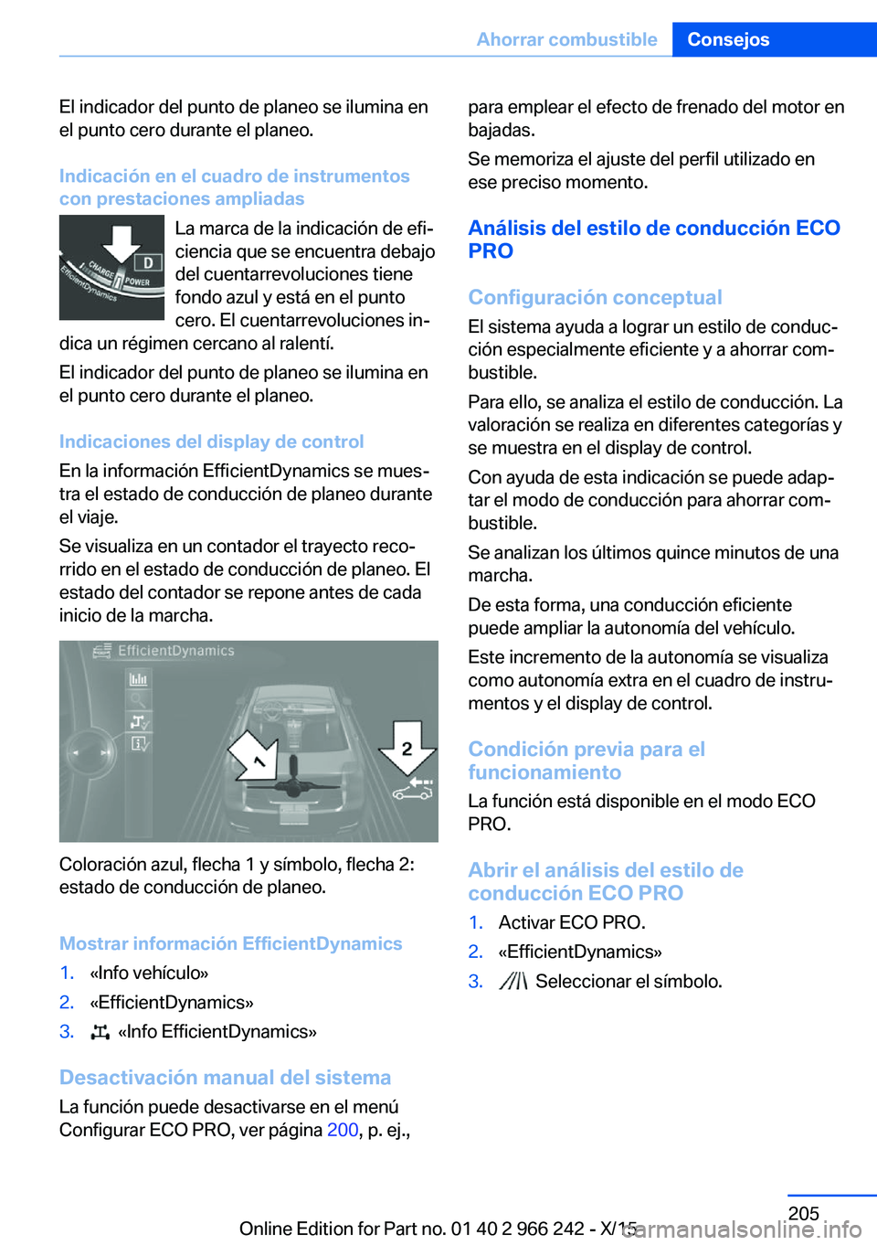 BMW 4 SERIES GRAN COUPE 2016  Manuales de Empleo (in Spanish) El indicador del punto de planeo se ilumina en
el punto cero durante el planeo.
Indicación en el cuadro de instrumentos
con prestaciones ampliadas
La marca de la indicación de efi‐
ciencia que se 