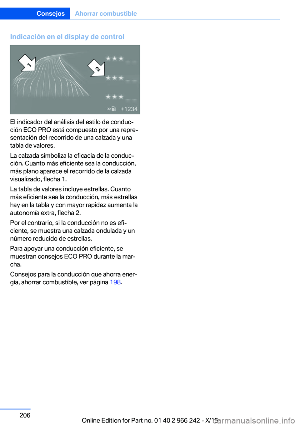 BMW 4 SERIES GRAN COUPE 2016  Manuales de Empleo (in Spanish) Indicación en el display de control
El indicador del análisis del estilo de conduc‐
ción ECO PRO está compuesto por una repre‐
sentación del recorrido de una calzada y una
tabla de valores.
L