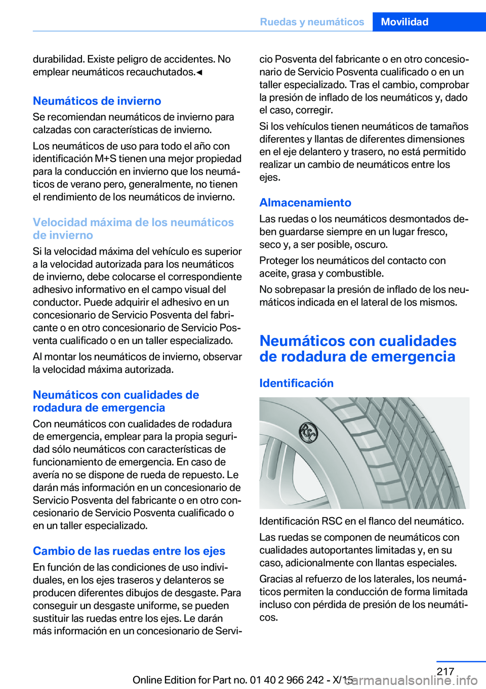 BMW 4 SERIES GRAN COUPE 2016  Manuales de Empleo (in Spanish) durabilidad. Existe peligro de accidentes. No
emplear neumáticos recauchutados.◀
Neumáticos de invierno Se recomiendan neumáticos de invierno para
calzadas con características de invierno.
Los n