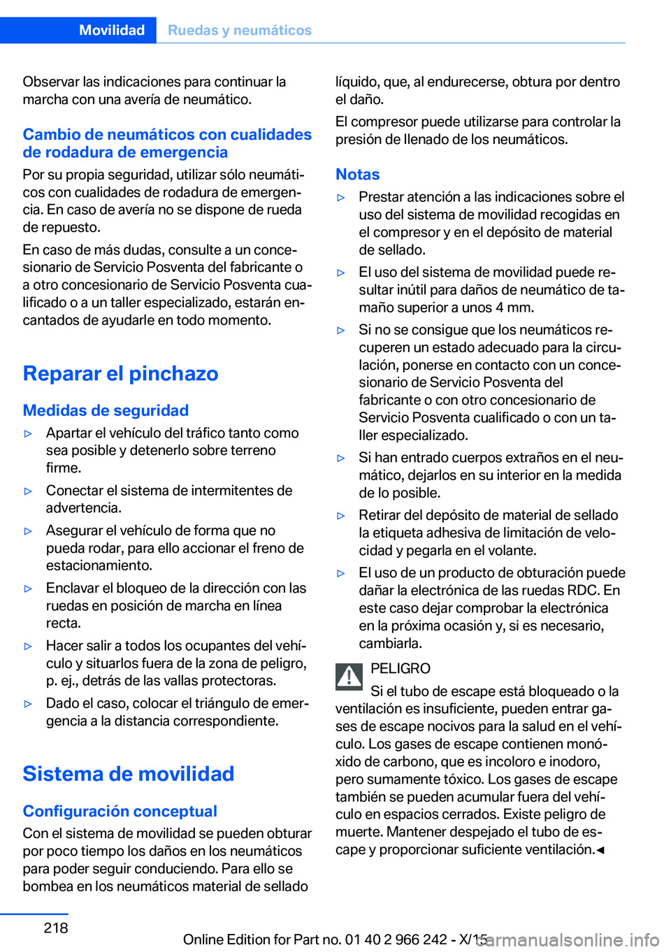 BMW 4 SERIES GRAN COUPE 2016  Manuales de Empleo (in Spanish) Observar las indicaciones para continuar la
marcha con una avería de neumático.
Cambio de neumáticos con cualidades
de rodadura de emergencia
Por su propia seguridad, utilizar sólo neumáti‐
cos