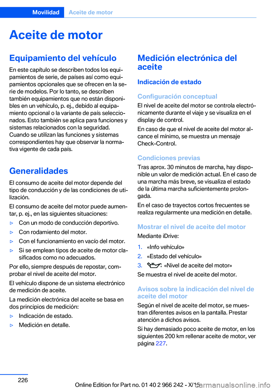 BMW 4 SERIES GRAN COUPE 2016  Manuales de Empleo (in Spanish) Aceite de motorEquipamiento del vehículoEn este capítulo se describen todos los equi‐
pamientos de serie, de países así como equi‐
pamientos opcionales que se ofrecen en la se‐
rie de modelo