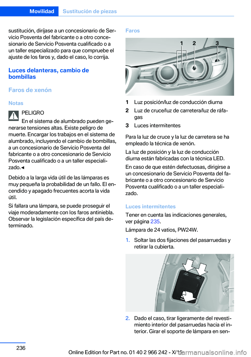 BMW 4 SERIES GRAN COUPE 2016  Manuales de Empleo (in Spanish) sustitución, diríjase a un concesionario de Ser‐
vicio Posventa del fabricante o a otro conce‐
sionario de Servicio Posventa cualificado o a
un taller especializado para que compruebe el
ajuste 