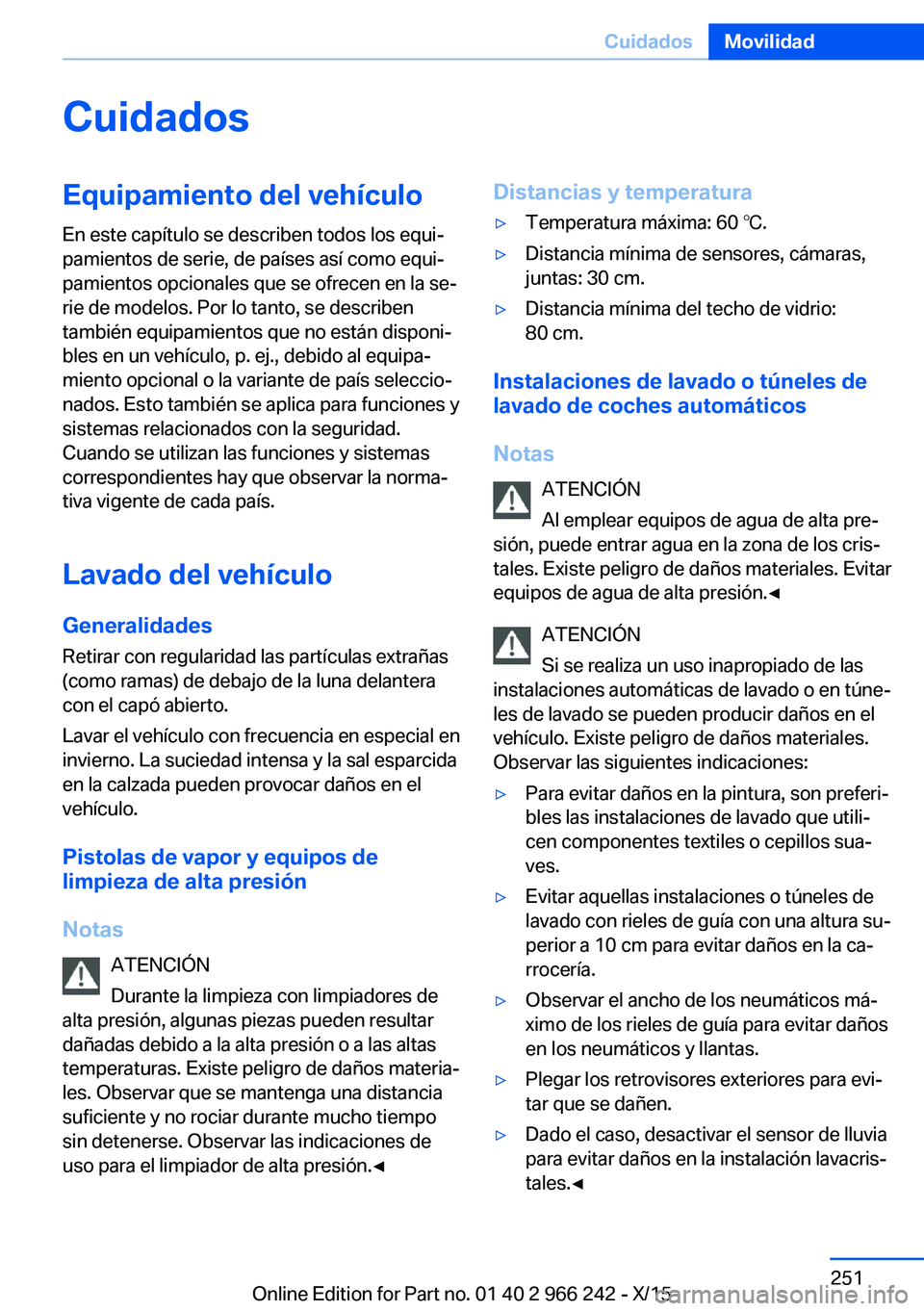 BMW 4 SERIES GRAN COUPE 2016  Manuales de Empleo (in Spanish) CuidadosEquipamiento del vehículoEn este capítulo se describen todos los equi‐
pamientos de serie, de países así como equi‐
pamientos opcionales que se ofrecen en la se‐
rie de modelos. Por 