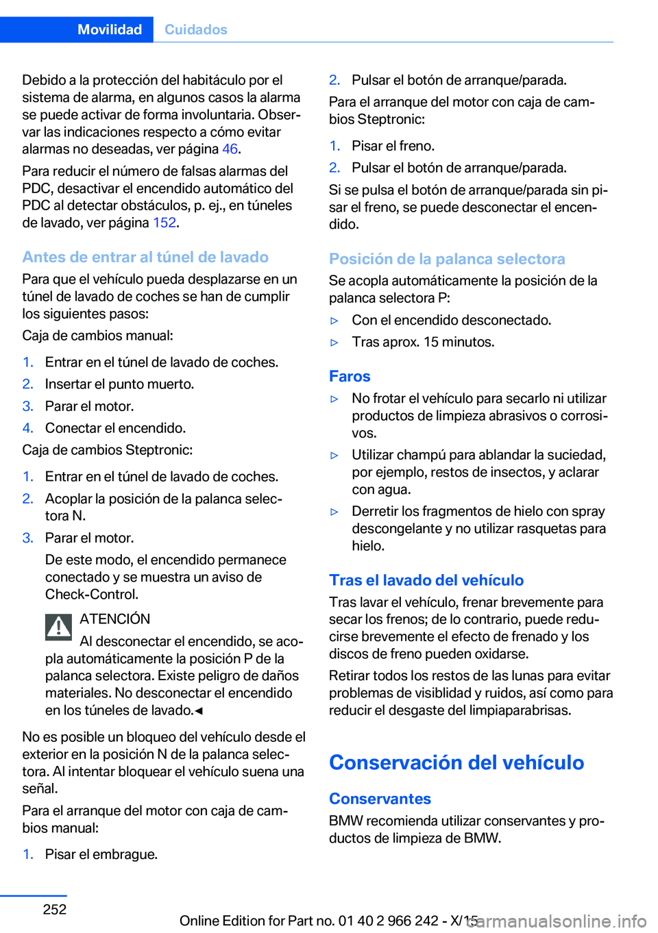 BMW 4 SERIES GRAN COUPE 2016  Manuales de Empleo (in Spanish) Debido a la protección del habitáculo por el
sistema de alarma, en algunos casos la alarma
se puede activar de forma involuntaria. Obser‐
var las indicaciones respecto a cómo evitar
alarmas no de