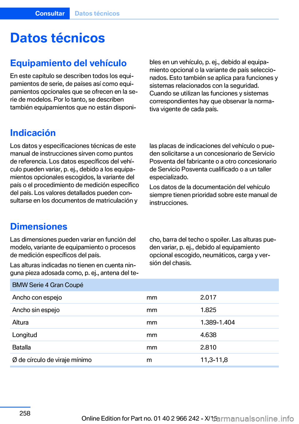 BMW 4 SERIES GRAN COUPE 2016  Manuales de Empleo (in Spanish) Datos técnicosEquipamiento del vehículoEn este capítulo se describen todos los equi‐
pamientos de serie, de países así como equi‐
pamientos opcionales que se ofrecen en la se‐
rie de modelo