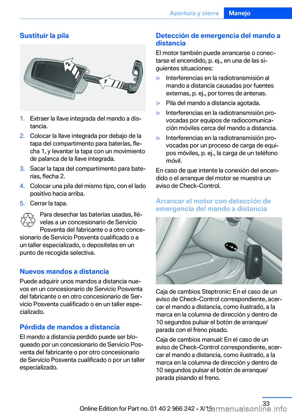 BMW 4 SERIES GRAN COUPE 2016  Manuales de Empleo (in Spanish) Sustituir la pila1.Extraer la llave integrada del mando a dis‐
tancia.2.Colocar la llave integrada por debajo de la
tapa del compartimento para baterías, fle‐
cha 1, y levantar la tapa con un mov