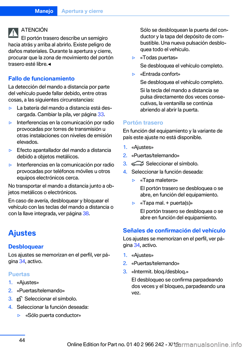 BMW 4 SERIES GRAN COUPE 2016  Manuales de Empleo (in Spanish) ATENCIÓN
El portón trasero describe un semigiro
hacia atrás y arriba al abrirlo. Existe peligro de
daños materiales. Durante la apertura y cierre,
procurar que la zona de movimiento del portón
tr