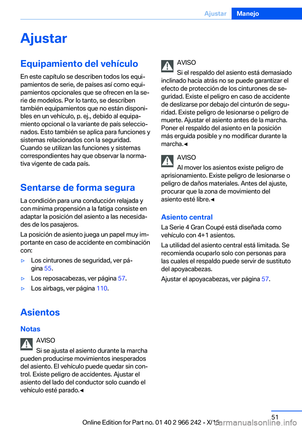 BMW 4 SERIES GRAN COUPE 2016  Manuales de Empleo (in Spanish) AjustarEquipamiento del vehículo
En este capítulo se describen todos los equi‐
pamientos de serie, de países así como equi‐
pamientos opcionales que se ofrecen en la se‐
rie de modelos. Por 