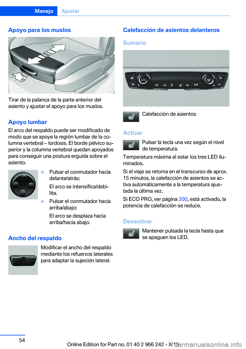 BMW 4 SERIES GRAN COUPE 2016  Manuales de Empleo (in Spanish) Apoyo para los muslos
Tirar de la palanca de la parte anterior del
asiento y ajustar el apoyo para los muslos.
Apoyo lumbar El arco del respaldo puede ser modificado de
modo que se apoye la región lu