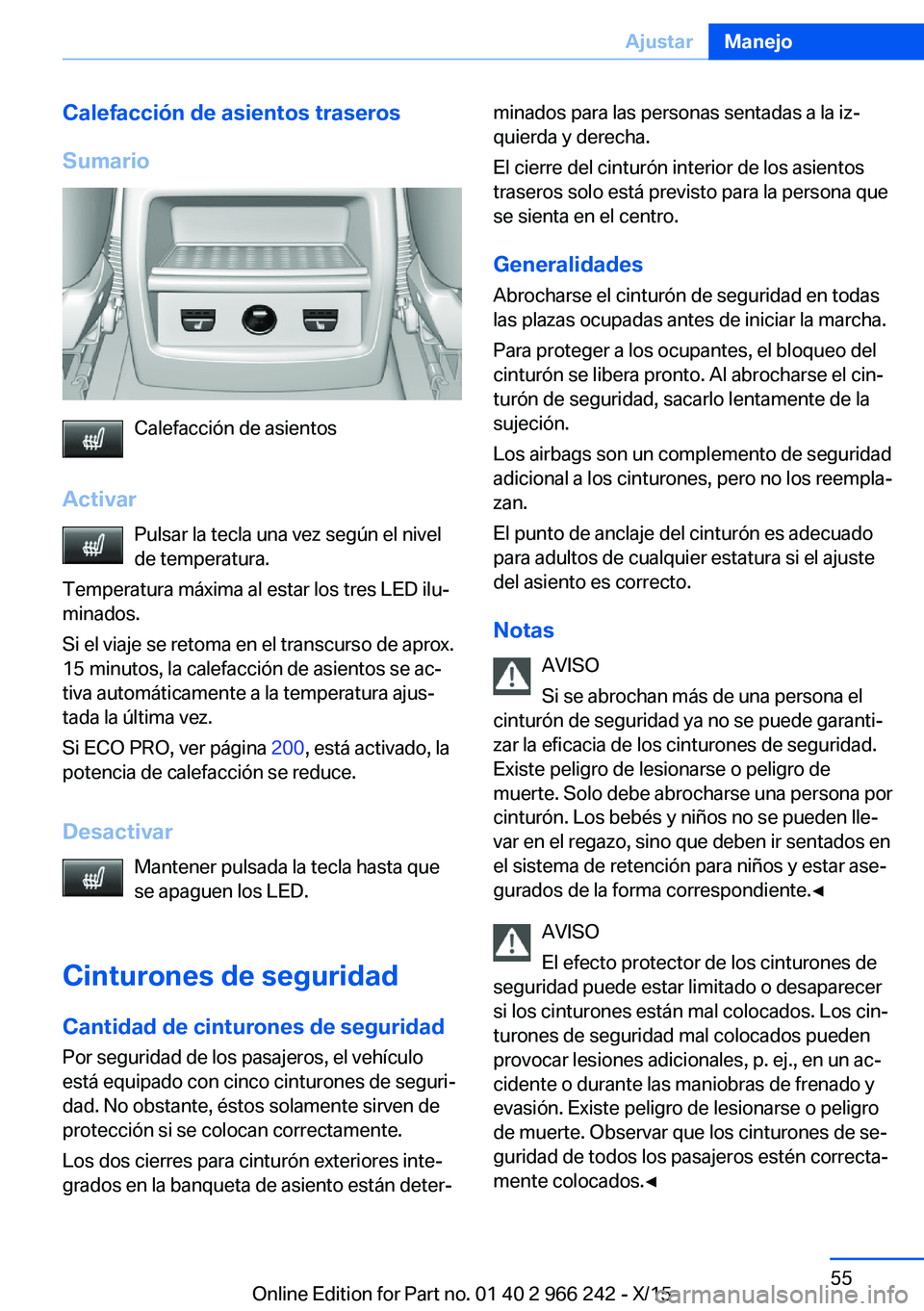 BMW 4 SERIES GRAN COUPE 2016  Manuales de Empleo (in Spanish) Calefacción de asientos traseros
Sumario
Calefacción de asientos
Activar Pulsar la tecla una vez según el nivelde temperatura.
Temperatura máxima al estar los tres LED ilu‐
minados.
Si el viaje 
