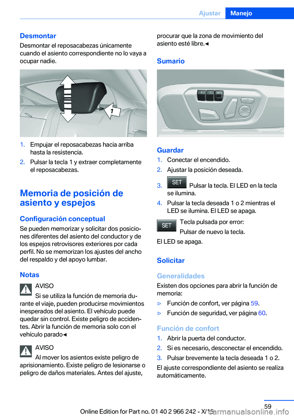 BMW 4 SERIES GRAN COUPE 2016  Manuales de Empleo (in Spanish) Desmontar
Desmontar el reposacabezas únicamente
cuando el asiento correspondiente no lo vaya a
ocupar nadie.1.Empujar el reposacabezas hacia arriba
hasta la resistencia.2.Pulsar la tecla 1 y extraer 