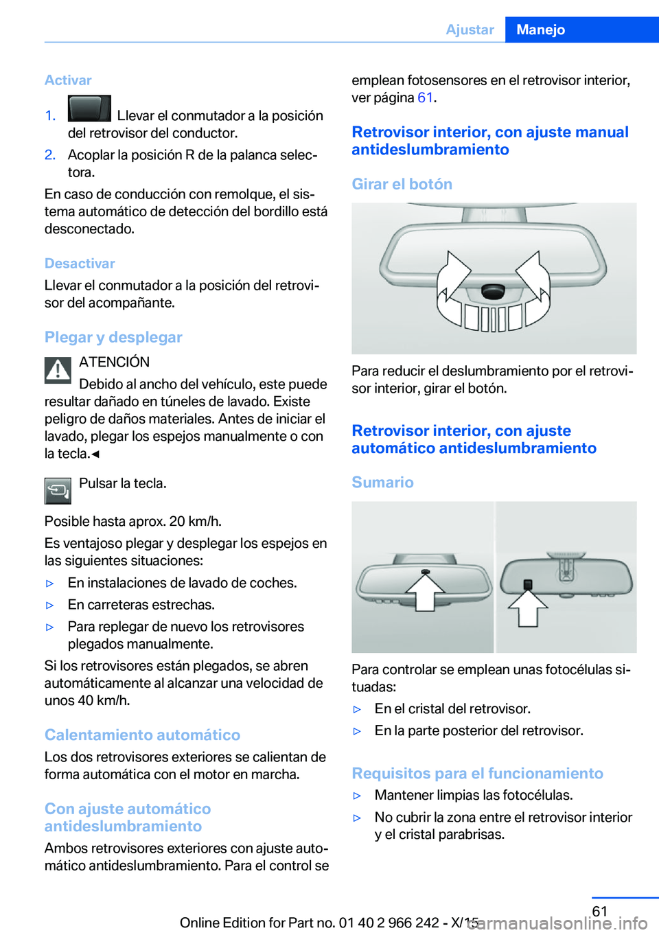 BMW 4 SERIES GRAN COUPE 2016  Manuales de Empleo (in Spanish) Activar1.  Llevar el conmutador a la posición
del retrovisor del conductor.2.Acoplar la posición R de la palanca selec‐
tora.
En caso de conducción con remolque, el sis‐
tema automático de det