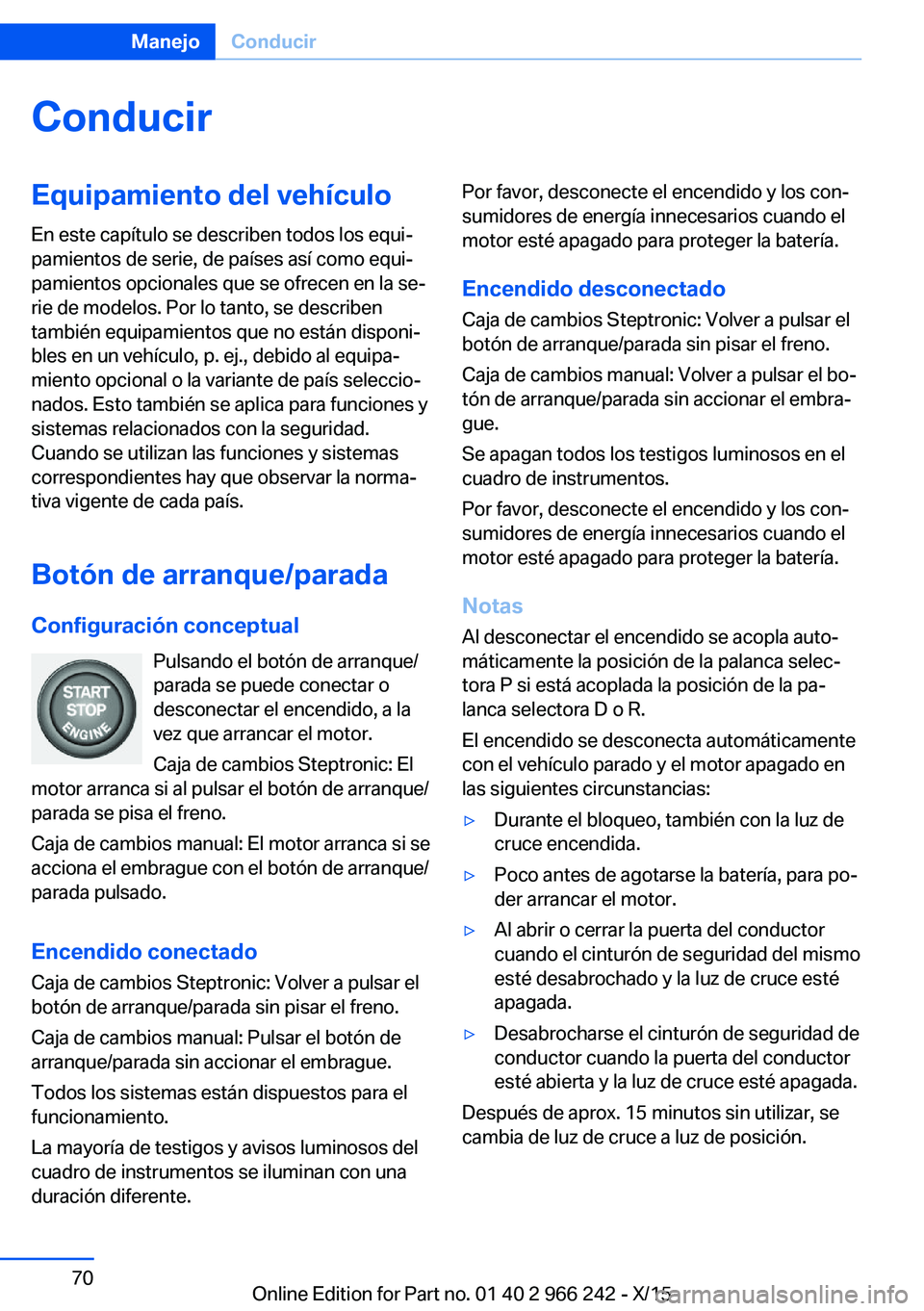 BMW 4 SERIES GRAN COUPE 2016  Manuales de Empleo (in Spanish) ConducirEquipamiento del vehículoEn este capítulo se describen todos los equi‐
pamientos de serie, de países así como equi‐
pamientos opcionales que se ofrecen en la se‐
rie de modelos. Por 