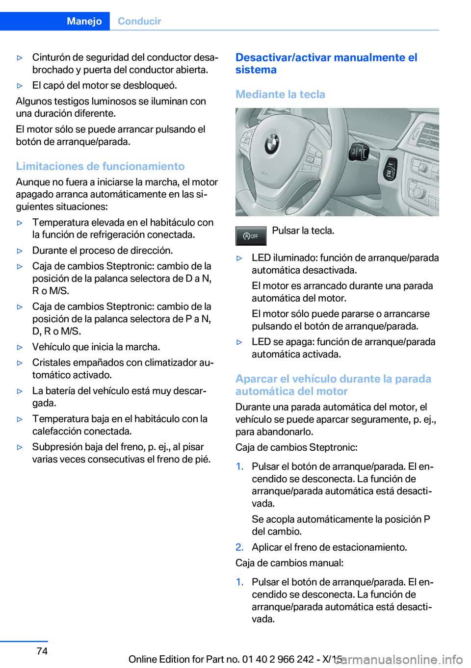 BMW 4 SERIES GRAN COUPE 2016  Manuales de Empleo (in Spanish) ▷Cinturón de seguridad del conductor desa‐
brochado y puerta del conductor abierta.▷El capó del motor se desbloqueó.
Algunos testigos luminosos se iluminan con
una duración diferente.
El mot