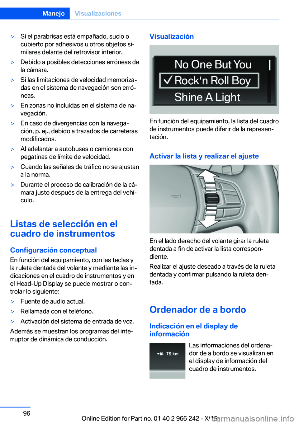 BMW 4 SERIES GRAN COUPE 2016  Manuales de Empleo (in Spanish) ▷Si el parabrisas está empañado, sucio o
cubierto por adhesivos u otros objetos si‐
milares delante del retrovisor interior.▷Debido a posibles detecciones erróneas de
la cámara.▷Si las lim