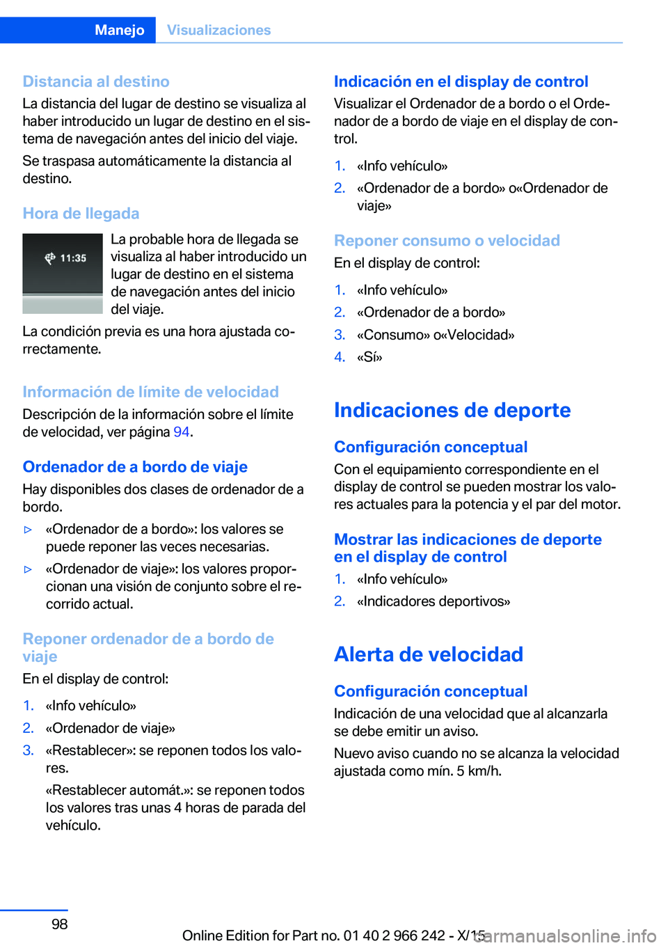 BMW 4 SERIES GRAN COUPE 2016  Manuales de Empleo (in Spanish) Distancia al destinoLa distancia del lugar de destino se visualiza al
haber introducido un lugar de destino en el sis‐
tema de navegación antes del inicio del viaje.
Se traspasa automáticamente la