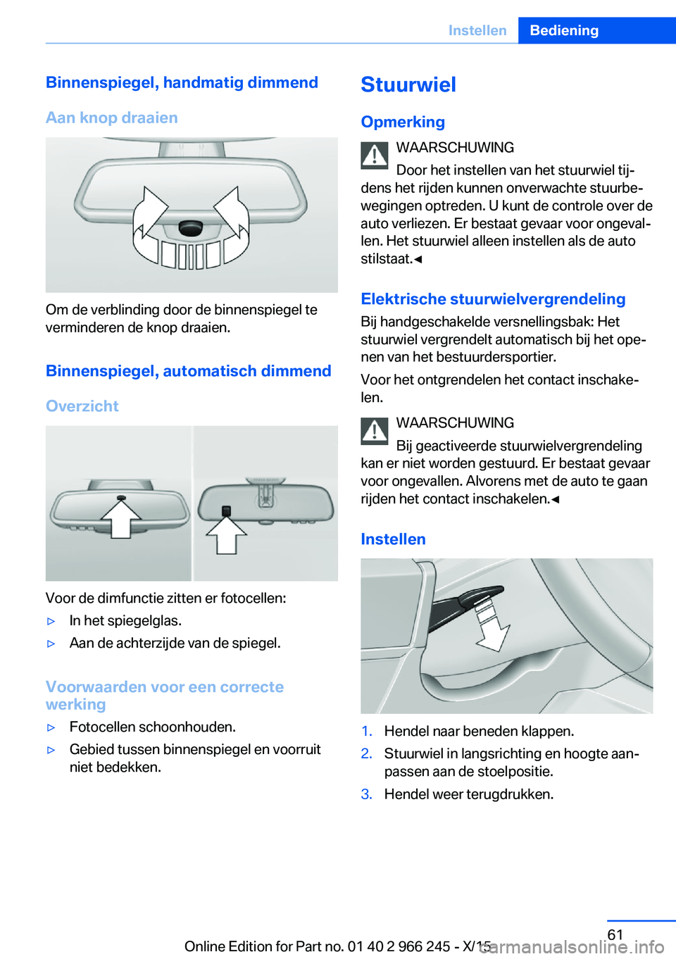 BMW 4 SERIES GRAN COUPE 2016  Instructieboekjes (in Dutch) Binnenspiegel, handmatig dimmend
Aan knop draaien
Om de verblinding door de binnenspiegel te
verminderen de knop draaien.
Binnenspiegel, automatisch dimmend
Overzicht
Voor de dimfunctie zitten er foto